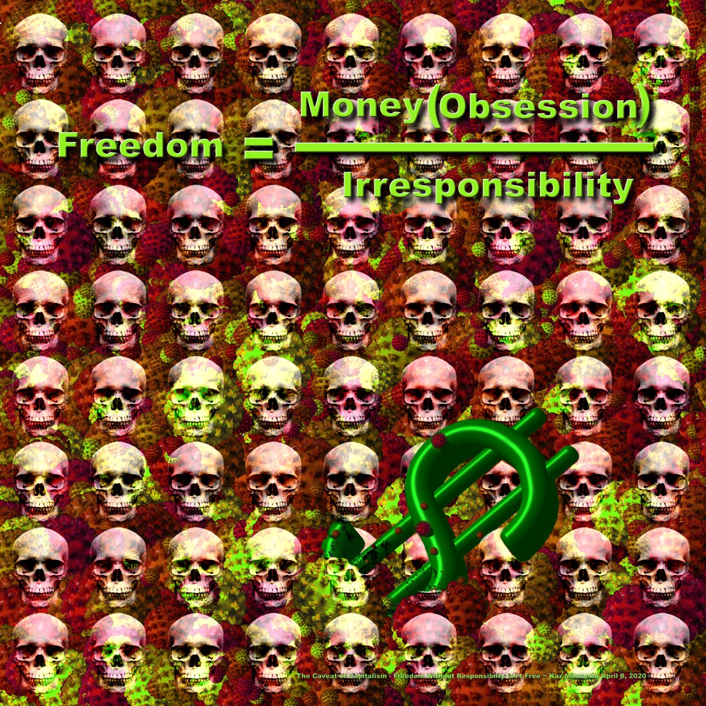 The Caveat of Capitalism: seventy-two tessellated human skulls over a substrate of coronaviruses, eroded by a green dollar sign, with the equation Freedom equals Money times Obsession over Irresponsibility