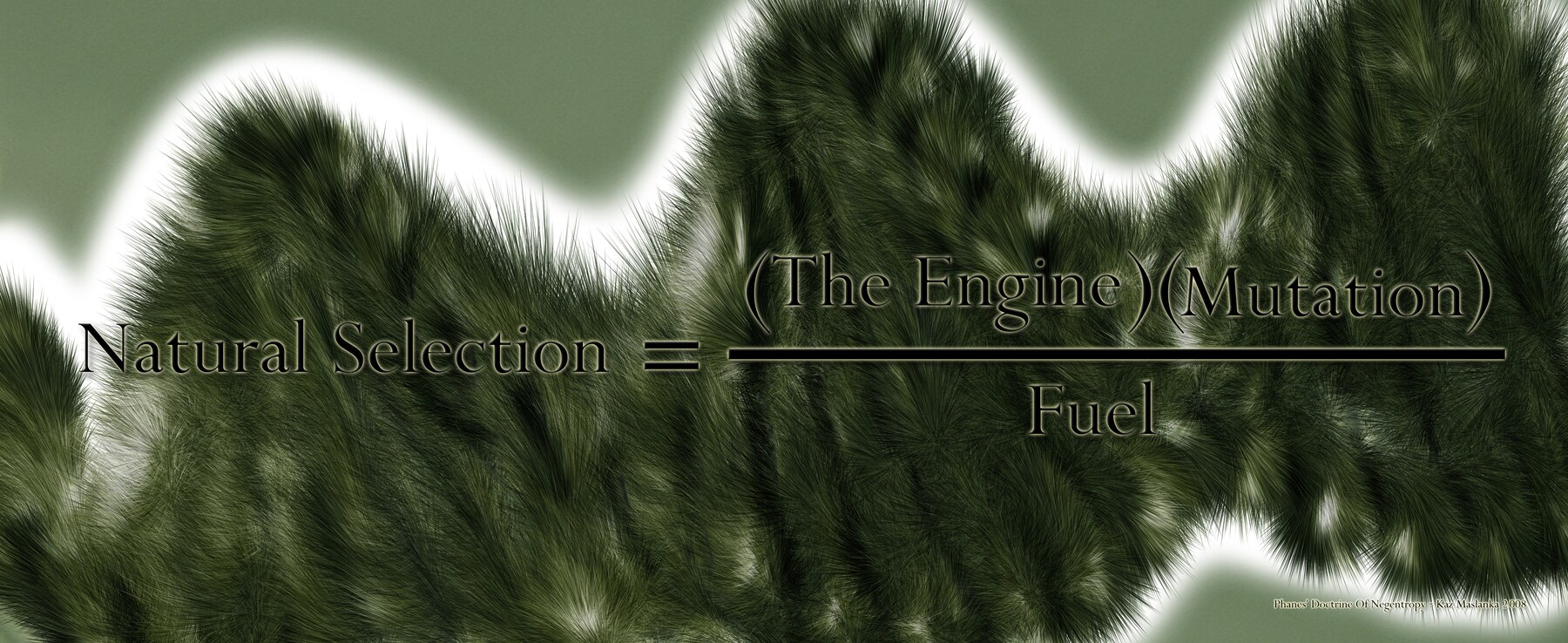 Phanes’ Doctrine Of Negentropy, 2008 — Natural Selection = ((The Engine)(Mutation)) / Fuel